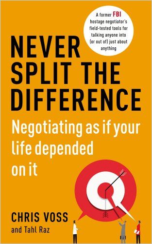 Haggling for the Hostage or the Humdrum: A Review of Chris Voss’s “Never Split the Difference: Negotiating as If Your Life Depended on It.”